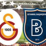Şampiyonluk maçı: Galatasaray - Başakşehir